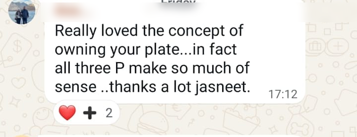 WhatsApp feedback: Really loved the concept of owning your plate, in fact all three P make so much of sense, thanks a lot Jasneet.