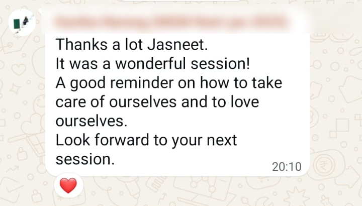 WhatsApp feedback: Thanks a lot Jasneet, it was a wonderful session, a good reminder on how to take care of ourselves and to love ourselves.