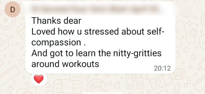 WhatsApp feedback: Loved how you stressed about self-compassion, and got to learn the nitty-gritties around workouts.